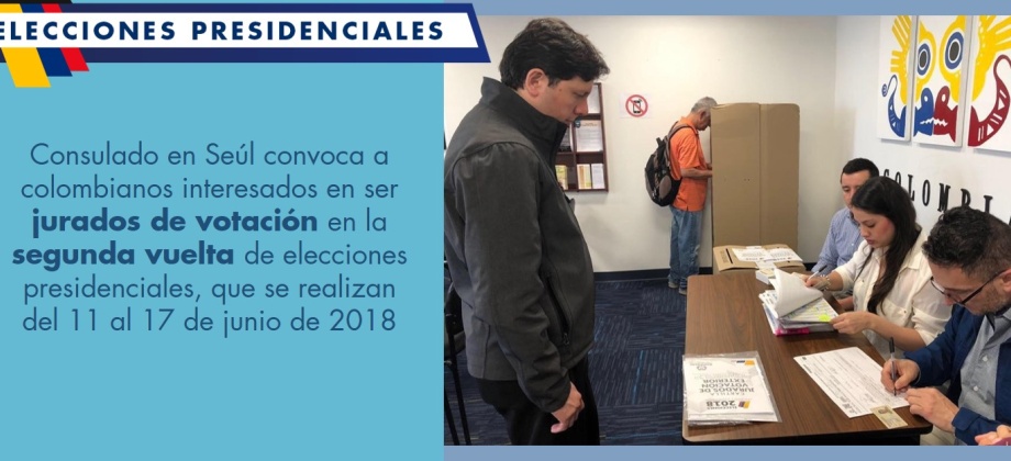 Consulado en Seúl convoca a colombianos interesados en ser jurados de votación en la segunda vuelta de elecciones presidenciales, que se realizan del 11 al 17 de junio de 2018